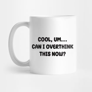 Cool, um...Can I overthink this now? | Typography Design Mug